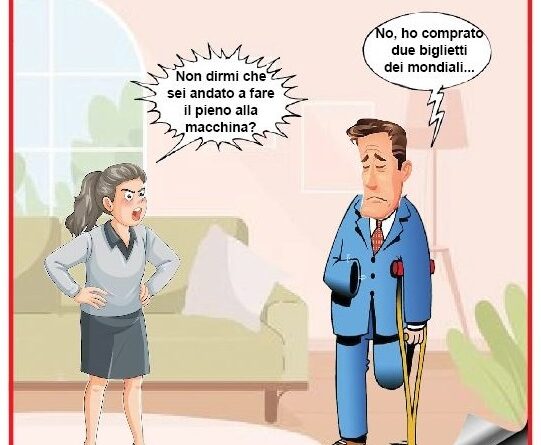 Cartoon panel: a woman arguing with a man on crutches in a living room; she says, 'Non dirmi che sei andato a fare il pieno alla macchina?' He replies, 'No, ho comprato due biglietti dei mondiali...'